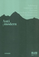 Breitweiser, Sabine (Hrsg.) : Anti:Modern - Salzburg inmitten von Europa zwischen Tradition und Erneuerung
