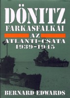 Edwards, Bernard : Dönitz farkasfalkái - Az Atlanti csata 1939-1945