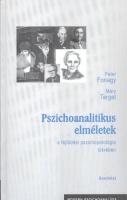 Fonagy,  Peter - Mary Target : Pszichoanalitikus elméletek a fejlődési pszichopatológia tükrében