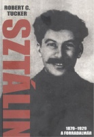 Tucker, Robert C. : Sztálin - 1879-1929 A forradalmár