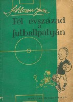 Schlosser Imre : Fél évszázad a futballpályán 1906-1956.