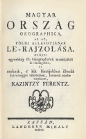 Kazintzy Ferentz : Magyarország Geographica, az az Földi Állapotjának Le-Rajzolása... (hasonmás)