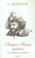 Blumenthal,  P. J. : Kaspar Hauser testvérei - A vadember nyomában