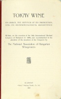 Tokay Wine. Its origin, the manner of its production, and its pharmacological importance. [ed.] by the National Association of Hungarian Winegrowers.