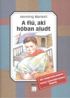 Mankell, Henning : A fiú, aki a hóban aludt