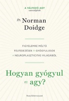 Doidge, Norman : Hogyan gyógyul az agy? Figyelemre méltó felfedezések és gyógyulások a neuroplaszticitás világából
