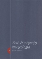 Fejős Zoltán (szerk.) : Fotó és néprajzi muzeológia - Tanulmányok