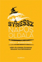 McGonigal, Kelly  : A stressz napos oldala
