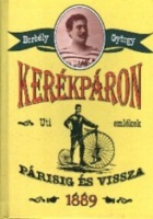 Borbély György : Kerékpáron Párisig és vissza 1889