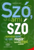 Maruszki Judit : Szó, ami szó - Magyar-angol tematikus idiómatár / Hungarian idioms by topic - Magyar-angol tematikus szólástár.