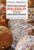 Posta Renáta : Pénztárcabarát paleolit ételek hedonistáknak - Minőség túlzások nélkül