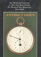 Beyer, A. und Th. : Antike Uhren - Das Museum der Zeitmessung, Le Musée de la Mesure du Temps, The Museum of Time Measurement- Beyer Zürich