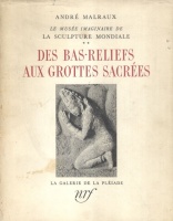 Malraux, Andre : Le Musee Imaginaire de la Sculputre Mondiali: Des Bas-Reliefs Aux Grottes Sacrees
