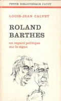 Calvet, Louis-Jean : Roland Barthes un regard politique sur le signe