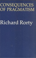 Rorty, Richard : Consequences of Pragmatism - Essays, 1972-1980.