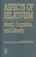 Bayley, James E. (Ed., with an Introduction) : Aspects of Relativism - Moral, Cognitive, and Literary