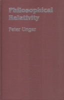 Unger, Peter : Philosophical Relativity