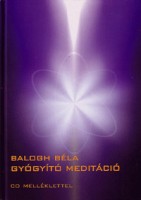 Balogh Béla : Gyógyító meditáció (CD-melléklettel)