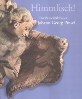 Husslein-Arco, Agnes - Maike Hohn - Georg Lechner (Hrsg.) : Himmlisch! Der Barockbildhauer Johann Georg Pinsel