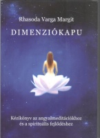 Rhasoda Varga Margit : Dimenziókapu - Kézikönyv az angyalmeditációkhoz és a spirituális fejlődéshez