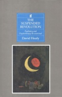 Healy, David : The Suspended Revolution - Psychiatry and Psychotherapy Re-Examined
