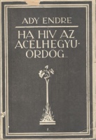 Ady Endre : „Ha hív az acélhegyű ördög…” - - - ujságírói és publicisztikai írásai 1900-1904