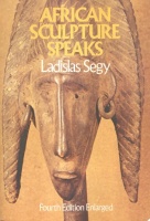 Segy, Ladislas : African Sculpture Speaks