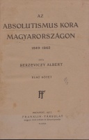 Berzeviczy Albert : Az absolutismus kora Magyarországon 1849-1865. Írta --. 1-2. köt.