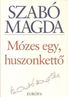 Szabó Magda : Mózes egy, huszonkettő