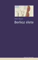 Bloom, Peter : Berlioz élete