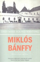 Bánffy Miklós : They Were Found Wanting  (Transylvanian Trilogy)