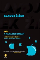 Žižek, Slavoj : Zűr a Paradicsomban - A történelem végétől a kapitalizmus végéig