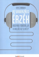 Horowitz, Seith S. : Az univerzális érzék - Hogyan formálja a hallás az elmét?