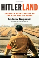 Nagorski, Andrew : Hitlerland - American Eyewitnesses to the Nazi Rise to Power