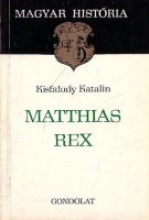 Kisfaludy Katalin : Matthias Rex