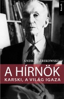 Zbikowski, Andrzej : A hírnök - Karski, a világ igaza
