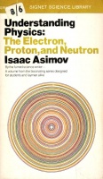 Asimov, Isaac : Understanding Physics: The Electron, Proton, and Neutron