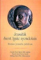 Szabó Ferenc - Bartók Tibor (szerk.) : Jezsuiták Szent Ignác nyomdokain