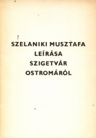 Szelaniki Musztafa : - - leírása Szigetvár ostromáról