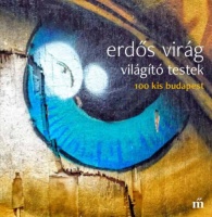 Erdős Virág : Világító testek - 100 kis Budapest