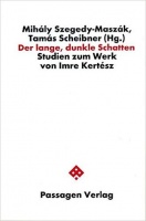 Szegedy-Maszák Mihály, Scheibner Tamás (Hg.) : Der lange, dunkle Schatten - Studien zum Werk von Imre Kertész
