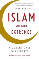 Akyol, Mustafa : Islam without Extremes - A Muslim Case for Liberty