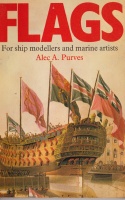 Purves, Alec A. : Flags for ship modellers and marine artists
