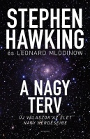 Hawking, Stephen - Leonard Mlodinow : A nagy terv - Új válaszok az élet nagy kérdéseire