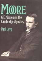 Levy, Paul : Moore - G. E. Moore and the Cambridge Apostles