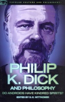 Wittkower, D. E. (Ed.) : Philip K. Dick and Philosphy - Do Androids Have Kindred Spirits?