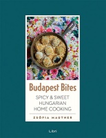 Mautner Zsófia : Budapest Bites - Spicy and Sweet Hungarian Home Cooking