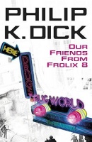 Dick, Philip K. : Our Friends from Frolix 8