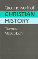 MacCulloch, Diarmaid : Groundwork of Christian History
