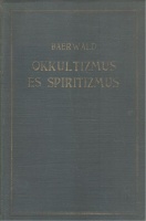 Baerwald, Richard : Okkultizmus és spiritizmus a természettudomány megvilágításában